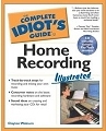 The Complete Idiot's Guide to Home Recording, by Clayton Walnum. Available at Amazon.com